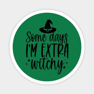 Some Days I'm Witchy | Halloween Vibes Magnet